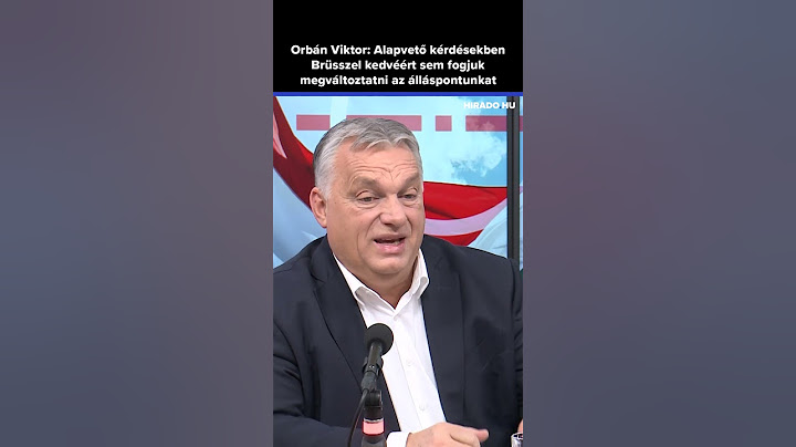 Orbán Viktor: Alapvető kérdésekben Brüsszel kedvéért sem fogjuk megváltoztatni az álláspontunkat