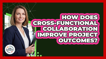 How Does Cross-Functional Collaboration Improve Project Outcomes?