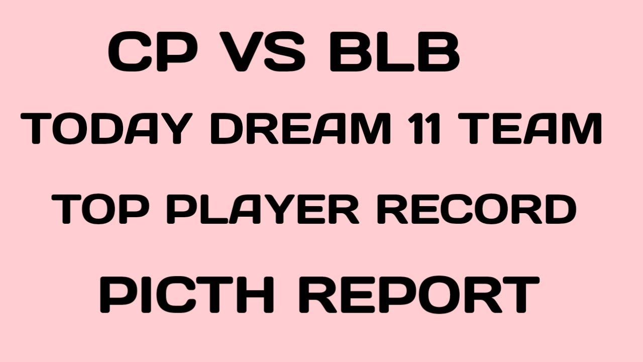 CP VS BLB Today dream 11 team..