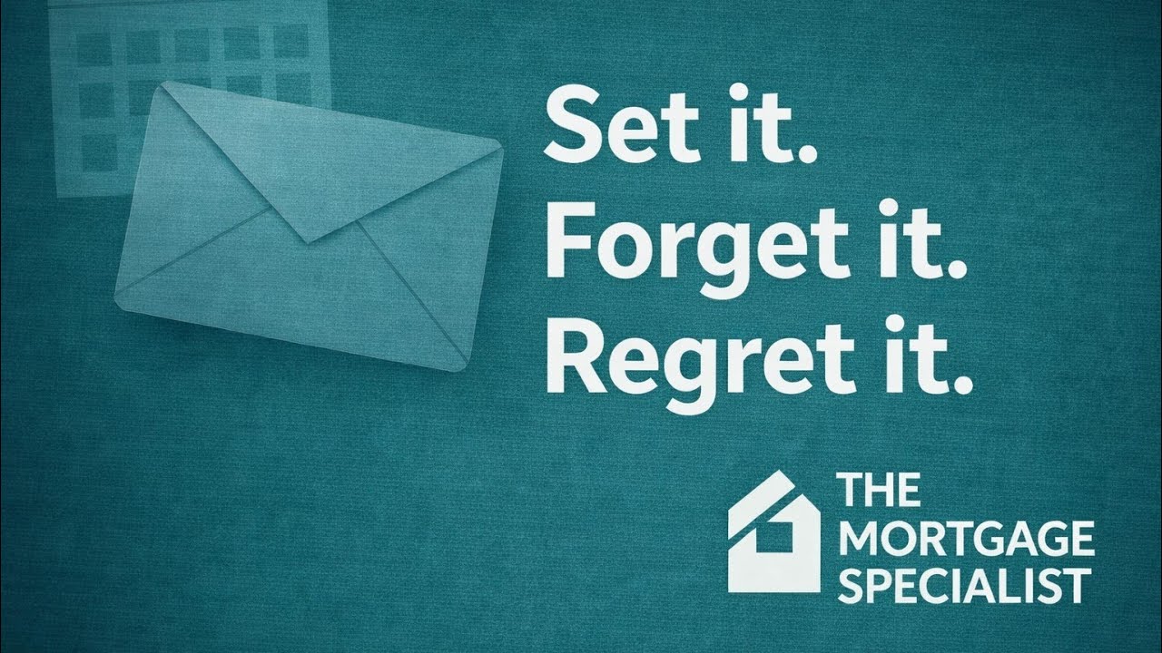 Why You Shouldn’t “Set and Forget” Your Mortgage. 