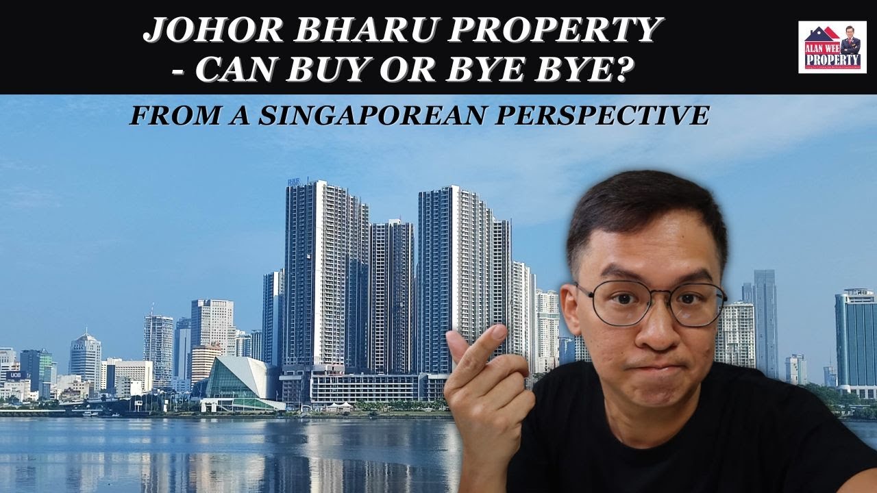 Johor Bharu Property - Can Buy or Bye Bye? – From A Singaporean Perspective