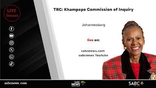 TRC Cases | Khampepe Commission of Inquiry: 18 May 2026