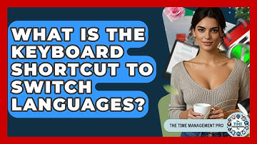 What Is The Keyboard Shortcut To Switch Languages? - The Time Management Pro