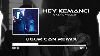 Okan & Volkan - Hey Kemancı ( Uğur Can Remix ) Resimi