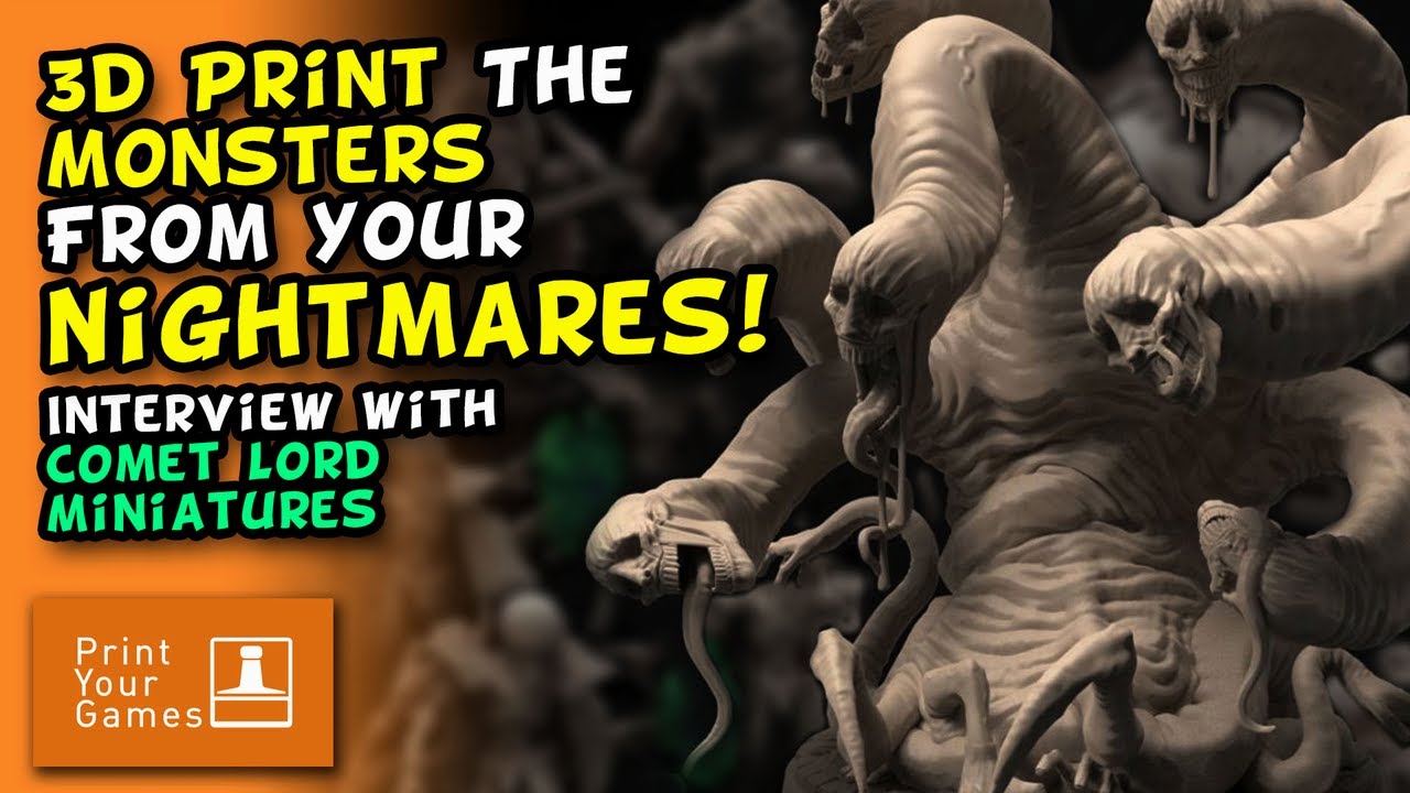 Print Your Games Podcast Ep 27 - Nightmare Monsters with Comet Lord Miniatures