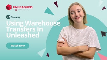 Using The Warehouse Transfers Functionality | Unleashed Inventory Management Training Academy