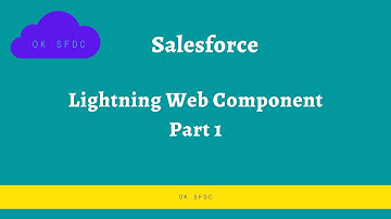 Salesforce Lightning Web Components Part 1 | OK SFDC