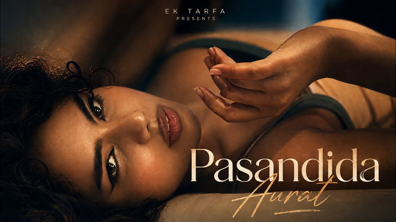 EK TARFA’s “Pasandida Aurat”: The Indie Anthem That Captures Love’s Simple Magic