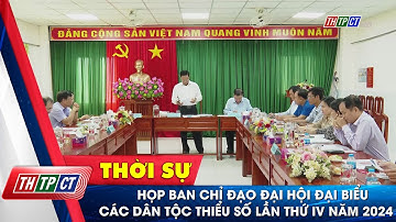 Họp Ban chỉ đạo Đại hội đại biểu các dân tộc thiểu số lần thứ IV năm 2024 | Cần Thơ TV