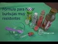 Como hacer burbujas resistentes