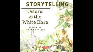 Storytelling : Ostara & the White Hare