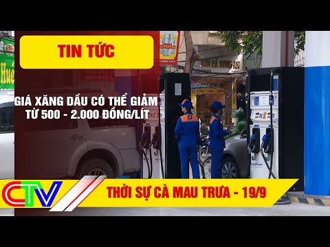 Thời sự Cà Mau trưa 19.9.2022 | Giá xăng dầu có thể giảm từ 500 – 2.000 đồng/lít