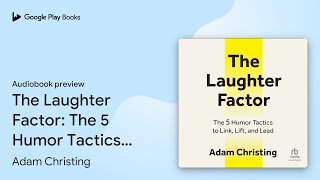 The Laughter Factor: The 5 Humor Tactics to… by Adam Christing · Audiobook preview