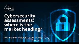 Webinar: Market of cybersecurity assessment & updates on upcoming EU cyber certification schemes