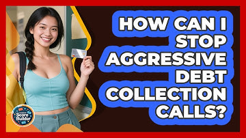 How Can I Stop Aggressive Debt Collection Calls? - Student Score Builder
