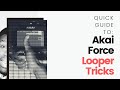 Akai Force Guides: Looper Tricks