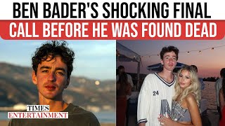 Ben Bader's Girlfriend REVEALS Shocking Details From Moments Before His Mysterious DEATH At 25