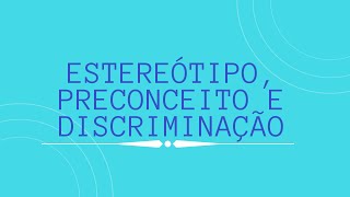 Estereótipo, Preconceito e Discriminação