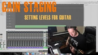 Gain Staging Setting Levels For Guitar Tracking