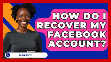 How Do I Recover My Facebook Account? - Be App Savvy