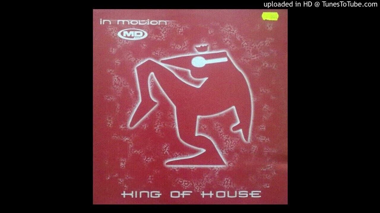 Watch The King Of House - In Motion (2000) on YouTube Watch The King Of House - In Motion (2000) on YouTube