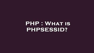 PHP : What is PHPSESSID