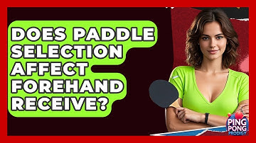 Does Paddle Selection Affect Forehand Receive? - Ping Pong Prodigy