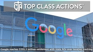 Google reaches $391.5M settlement with state AGs over location tracking