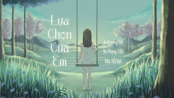 Lựa Chọn Của Em / buitruonglinh ft. vuphungtien, dautatdat
