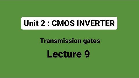 unit 2 | L9 : Transmission gates