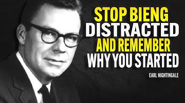 Stop Being Distracted And Remember Why You Started - Earl Nightingale Motivation
