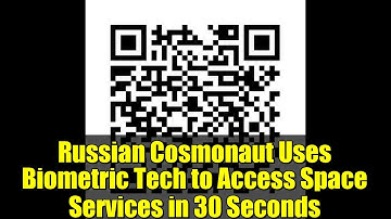 Russian Cosmonaut Uses Biometric Tech to Access Space Services in 30 Seconds
