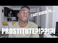 STORYTIME: I GOT ASKED TO PROSTITUTE?!?!?!