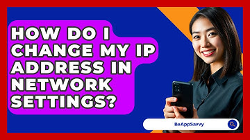 How Do I Change My IP Address In Network Settings? - Be App Savvy