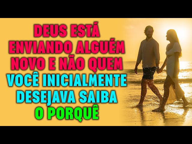 Deus Está Enviando Alguém Novo, E Não Quem Você Inicialmente Desejava class=