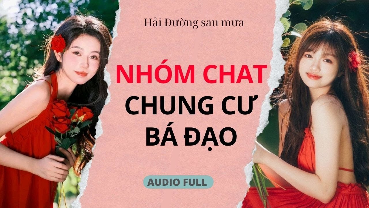 [ Audio ] Nhóm chat chung cư bá đạo (Full) ~ Hải Đường sau mưa