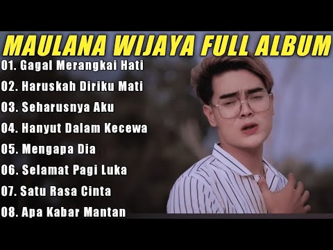 Maulana Wijaya Full Album Terbaik Dan Terpopuler - Gagal Merangkai Hati - Haruskah Diriku Mati 🎶🎵