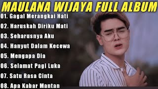 Maulana Wijaya Full Album Terbaik Dan Terpopuler - Gagal Merangkai Hati - Haruskah Diriku Mati 🎶🎵