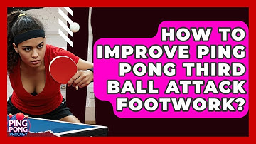 How To Improve Ping Pong Third Ball Attack Footwork? - Ping Pong Prodigy