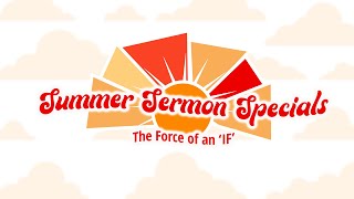 HopeCity Fredericton | Summer Sermon Specials (The Force of an 'IF')
