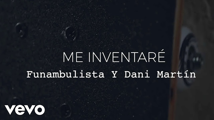 Funambulista con Dani Martín - Me Inventaré (Lyric Video)