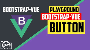 Playground with button in bootstrap-vue  for vuejs - bootstrap-vue tutorial