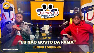 JÚNIOR LOUKINHO | TU PRA TU PODCAST | EP78