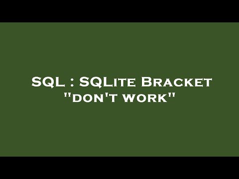 SQL : SQLite Bracket "don't work"