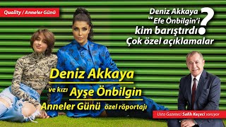 Deniz Akkaya Ve Kızı Ayşe Önbilgin Ile Anneler Günü Röportajı- Özel