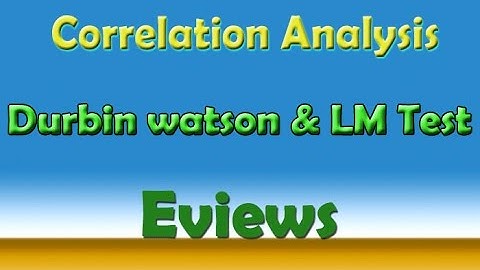 Correlation Analysis - Durbin Watson and LM test in Eviews