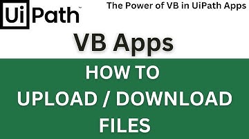 Upload and Download Files in UiPath VB Apps - UiPath VB Apps Tutorial