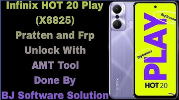 Infinix HOT 20 Play (X6825) Pratten and Frp Unlock With AMT Tool Done By BJ Software Solution