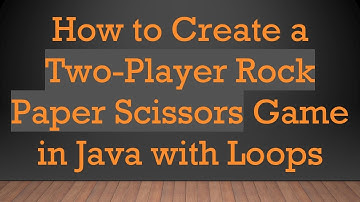 How to Create a Two-Player Rock Paper Scissors Game in Java with Loops