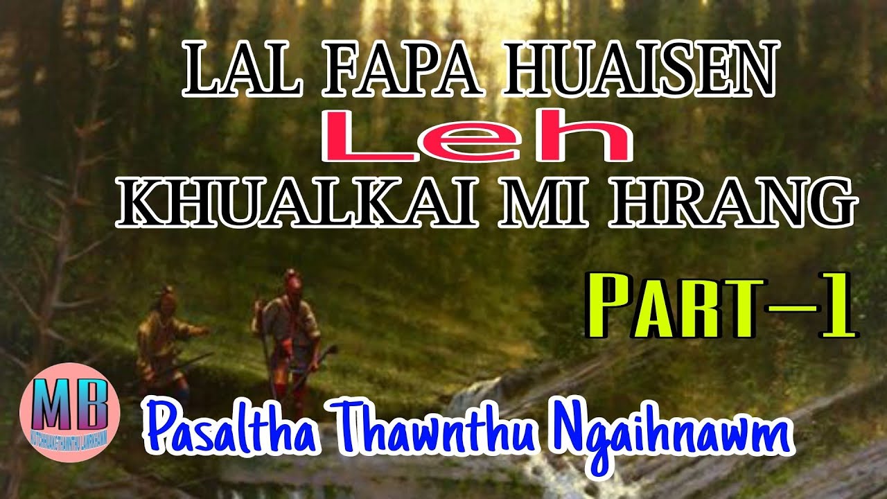 LAL FAPA HUAISEN LEH KHUALKAI MI HRANG# Part-1